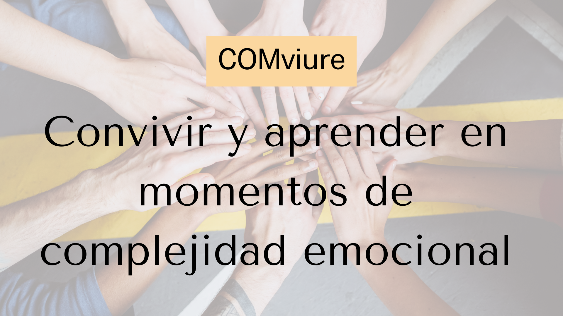 Comviure: Convivir y aprender en momentos de complejidad emocional